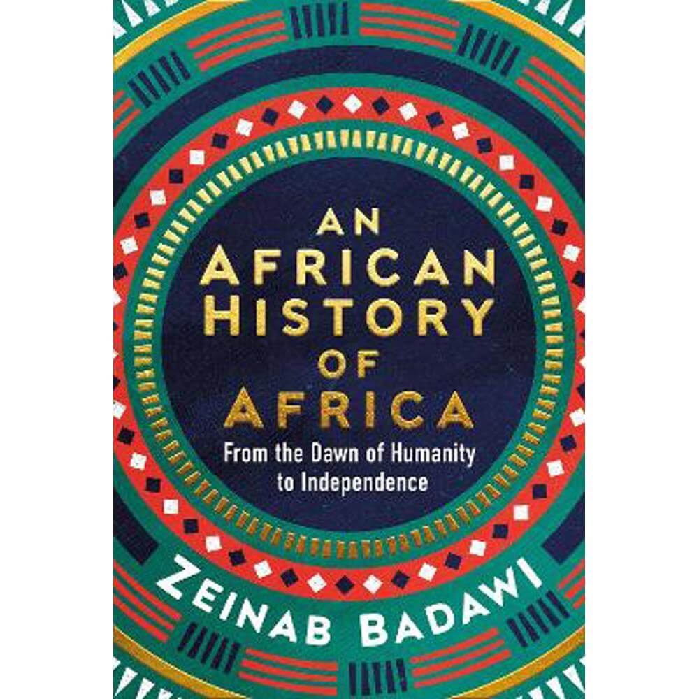 An African History of Africa: From the Dawn of Humanity to Independence (Hardback) - Zeinab Badawi